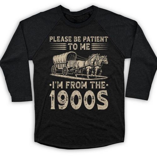 Please Be Patient To Me I'm From The 1900s Vintage Baseball Raglan Shirt - Figerry