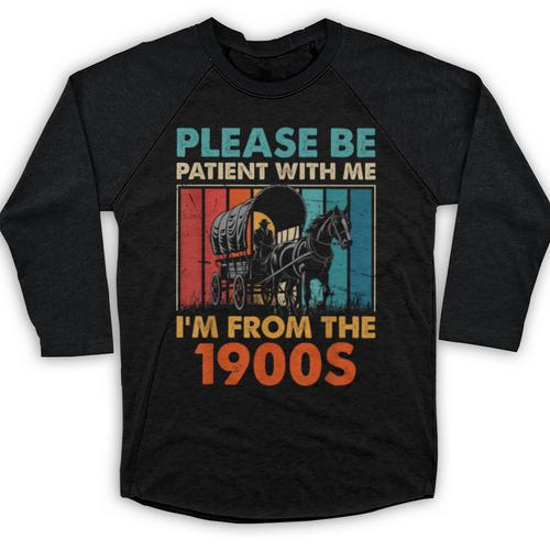 Please Be Patient With Me I'm From The 1900s Vintage Dad Baseball Raglan Shirt - Figerry