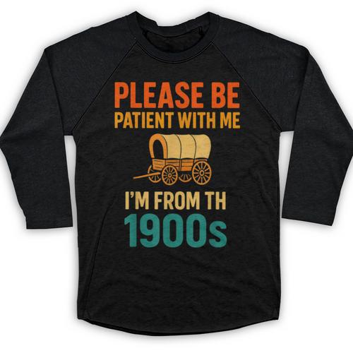 Please Be Patient I'm From The 1900s Vintage Father Day Men Baseball Raglan Shirt - Figerry