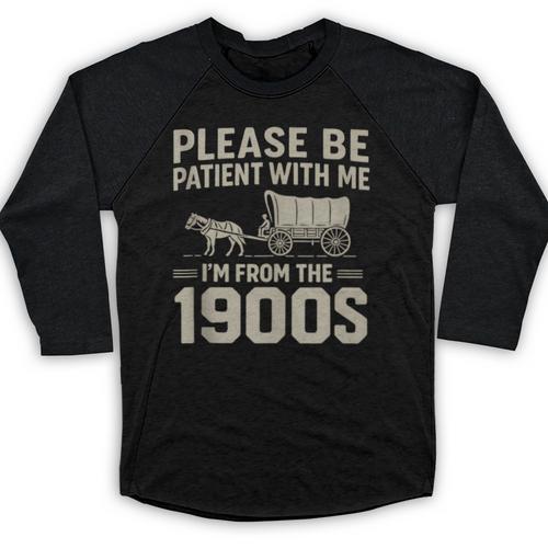 Please Be Patient I'm From The 1900s Vintage Over The Hill Baseball Raglan Shirt - Figerry