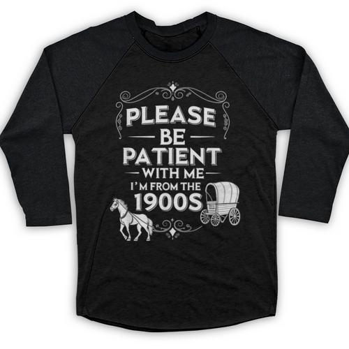 Please Be Patient With Me I'm From The 1900s Vintage Humor Baseball Raglan Shirt - Figerry