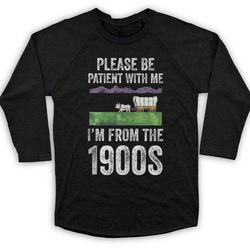 Please Be Patient With Me I'm From The 1900s Vintage Ox Baseball Raglan Shirt - Figerry