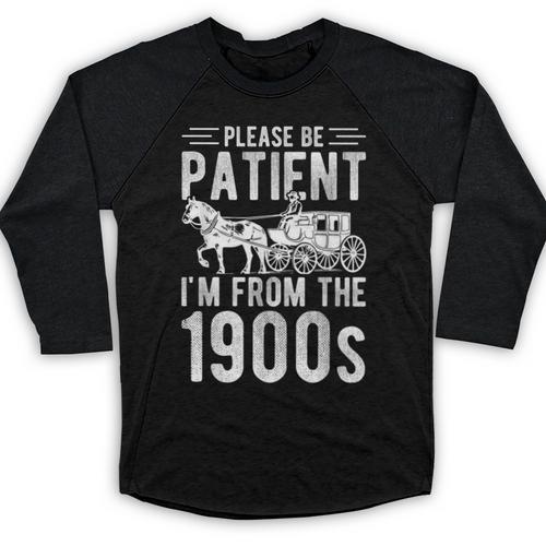 PLEASE BE PATIENT I'M FROM THE 1900s Vintage 1900s Retro Baseball Raglan Shirt - Figerry