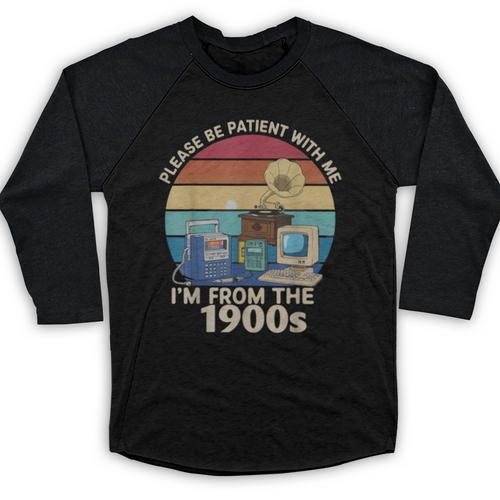 Please Be Patient With Me I'm From The 1900s Vintage Sarcasm Baseball Raglan Shirt - Figerry