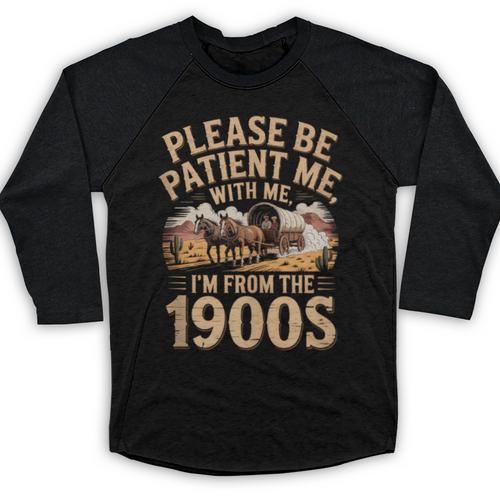 Please Be Patient I'm From The 1900s Vintage Western Humor Baseball Raglan Shirt - Figerry