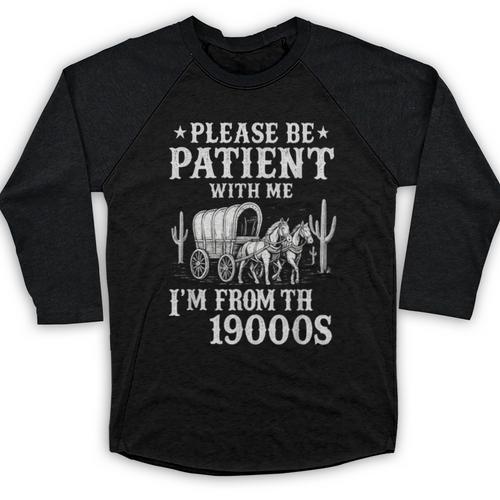 Please Be Patient I'm From The 1900s Western Wagon Baseball Raglan Shirt - Figerry