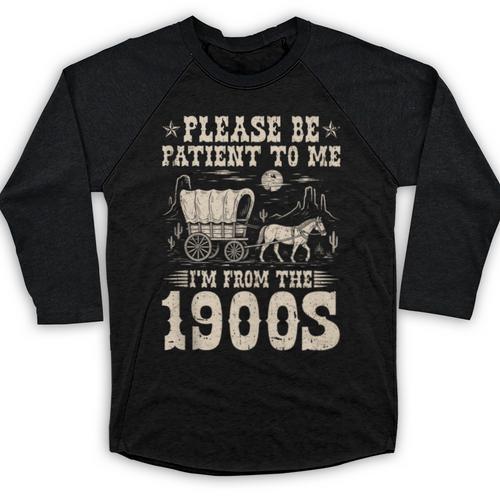 Please Be Patient To Me I'm From The 1900s Wild West Vintage Baseball Raglan Shirt - Figerry