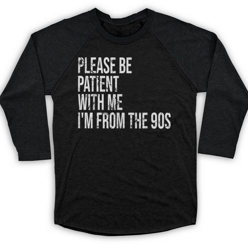 Please Be Patient With Me I’m From The 90s Kid Nostalgia Baseball Raglan Shirt - Figerry