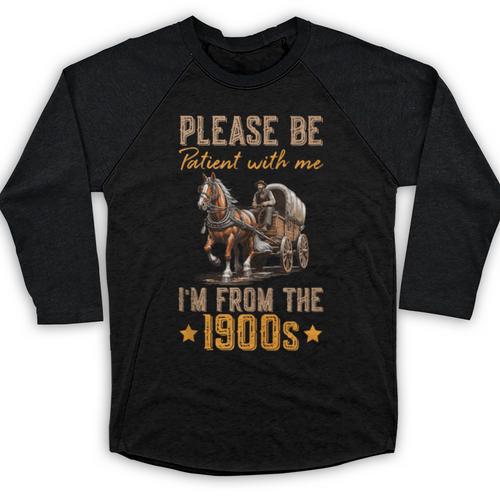 Please Be Patient With Mee I'm From The 1900s Baseball Raglan Shirt - Figerry