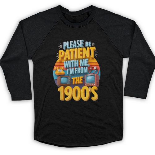 Please Be Patient-With Me I'm From The 1900s Retro 90's Baseball Raglan Shirt - Figerry