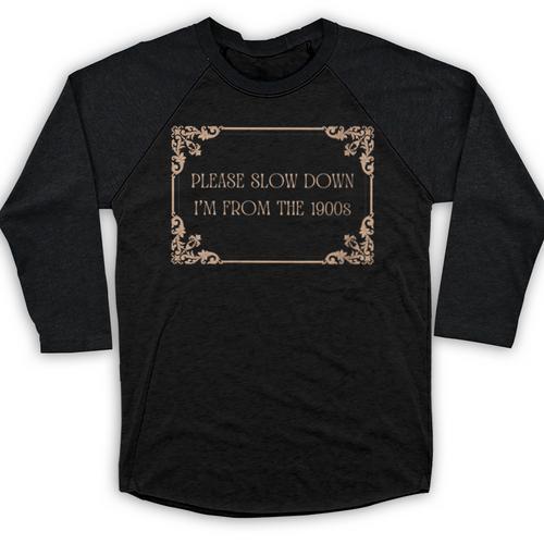 Please Slow Down I'm From The 1900s Baby Boomer Generation X Baseball Raglan Shirt - Figerry