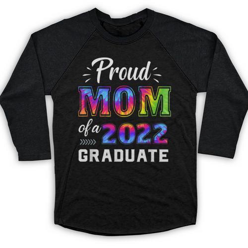 Proud Mom Of a 2022 Graduate Matching Tie Dye Graduation Baseball Raglan Shirt - Best Gift Smart