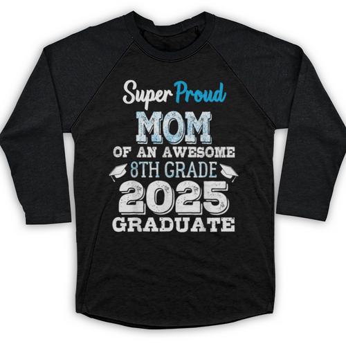 Proud MOM Of A 8th Grade Graduate 2025 Elementary Graduation Baseball Raglan Shirt - Best Gift Smart