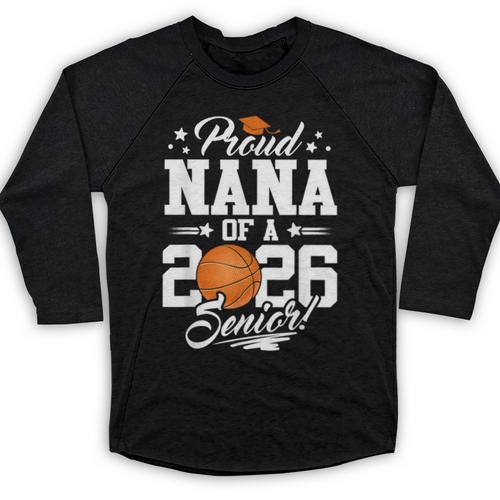 Proud Nana Of A 2026 Senior Basketball Graduation Baseball Raglan Shirt - Best Gift Smart