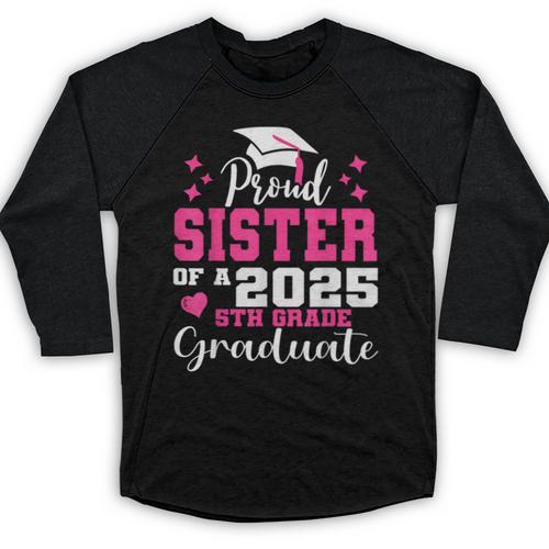 Proud Sister Of 5th Grade Graduate 2025 Family Graduation Baseball Raglan Shirt - Best Gift Smart