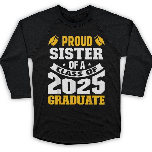 Proud Sister Of a Class Of 2025 Graduate Family Graduation Baseball Raglan Shirt - Best Gift Smart