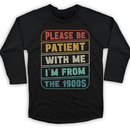 Retro Humor Please Be Patient With Me I'm From The 1900s Baseball Raglan Shirt - Figerry