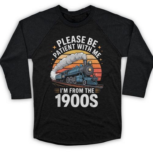 Retro Please Be Patient With Me I'm From The 1900s Train Baseball Raglan Shirt - Figerry