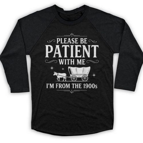 Retro Vintage Please Be Patient With Me I'm From The 1900s Baseball Raglan Shirt - Figerry