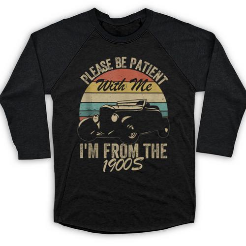 Sarcasm Retro Please Be Patient With Me I'm From The 1900s Baseball Raglan Shirt - Figerry