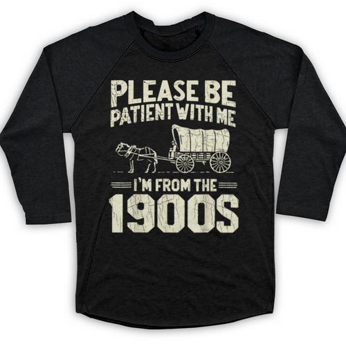 Shirt Please Be Patient I'm From The 1900s Over Baseball Raglan Shirt - Figerry
