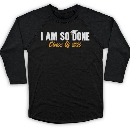 I Am So Done Class Of 2026 Senior Graduation Celebrating Baseball Raglan Shirt - Best Gift Smart
