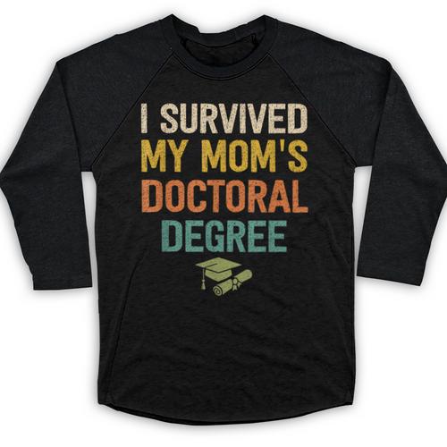 i Survived My Moms Doctoral Degree Doctorate Graduation Baseball Raglan Shirt - Best Gift Smart