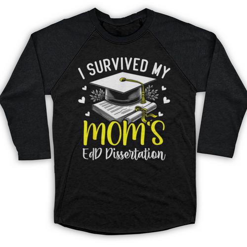 i Survived My Mom's EdD Dissertation Graduation Mom EdD Baseball Raglan Shirt - Best Gift Smart