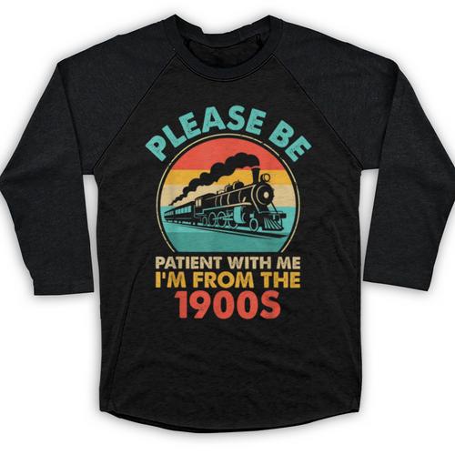 Train Please Be Patient I'm From The 1900s Men Baseball Raglan Shirt - Figerry