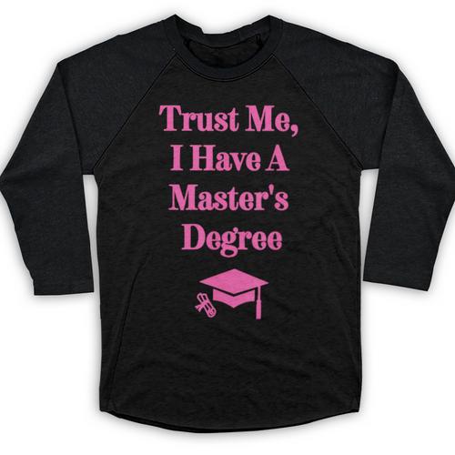 Trust Me I Have A Master's Degree Graduation Baseball Raglan Shirt - Best Gift Smart