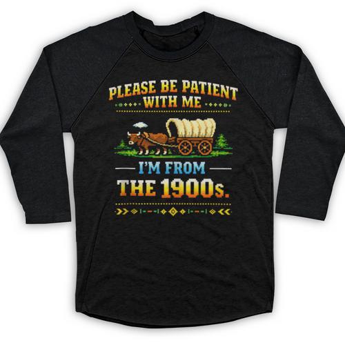 Vintage Please Be Patient With Me I'm From The 1900s Baseball Raglan Shirt - Figerry