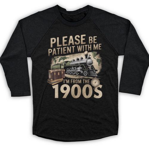 Vintage Please Be Patient With Me I'm From The 1900s Train Baseball Raglan Shirt - Figerry