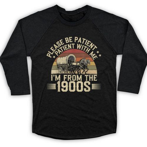 Vintage Please Be Patient With Me I'm From The 1900s Wagon Baseball Raglan Shirt - Figerry
