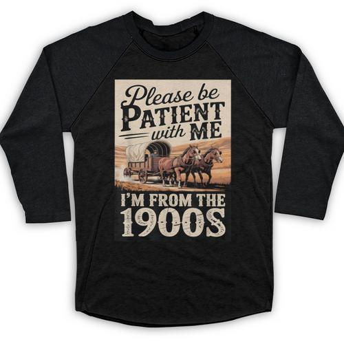 Vintage Saying Please Be Patient With Me I'm From The 1900s Baseball Raglan Shirt - Figerry