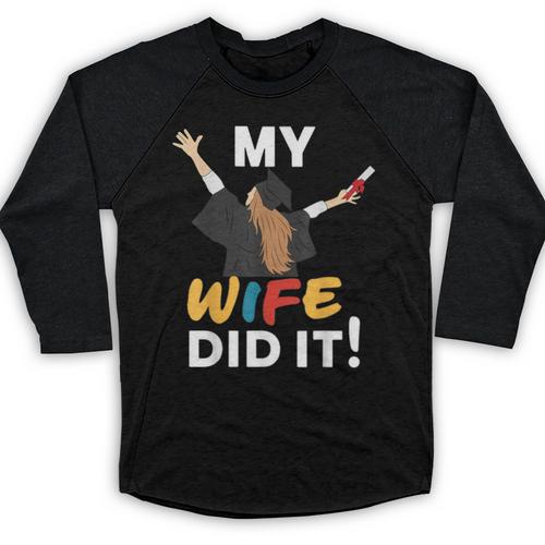 My Wife Did It Graduation Congratulation Graduate You Did It Baseball Raglan Shirt - Best Gift Smart