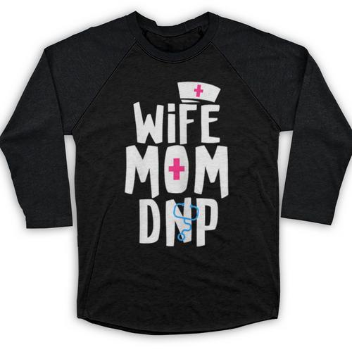 Wife Mom DNP Doctor Of Nursing Practice Graduation Baseball Raglan Shirt - Best Gift Smart