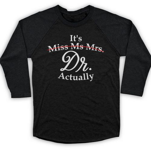 Women's It's Miss Ms Mrs Dr Actually Doctor PhD Graduation For Women Baseball Raglan Shirt - Best Gift Smart