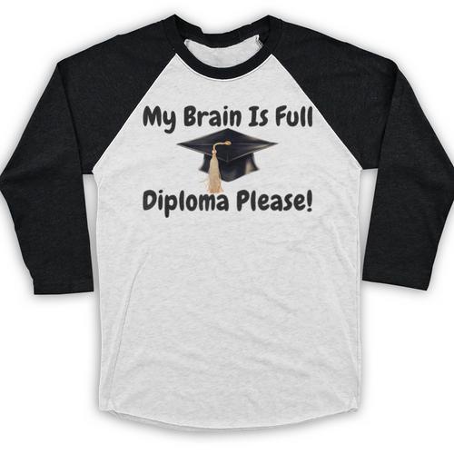 My Brain Is Full Diploma Please Graduation Idea For Her Him Baseball Raglan Shirt - Best Gift Smart
