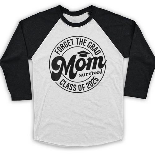 Forget The Grad Mom Survived Class Of 2025 Graduation 2025 Baseball Raglan Shirt - Best Gift Smart