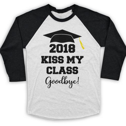 Graduation T Shirt Kiss My Class 2018 Goodbye Baseball Raglan Shirt - Best Gift Smart