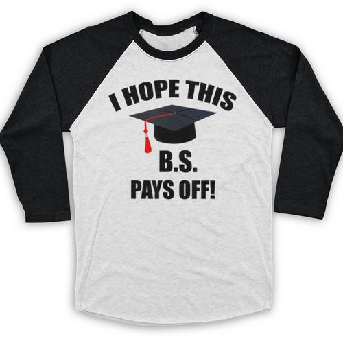 I Hope This BS Pays Off College Graduation Baseball Raglan Shirt - Best Gift Smart