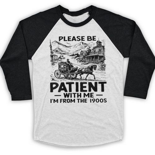 I'm From The 1900s Please Be Patient With Me Baseball Raglan Shirt - Figerry