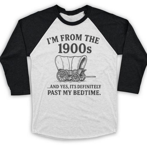 I'm From The 1900s And Yes It's Definitely Past By Bedtime Baseball Raglan Shirt - Figerry