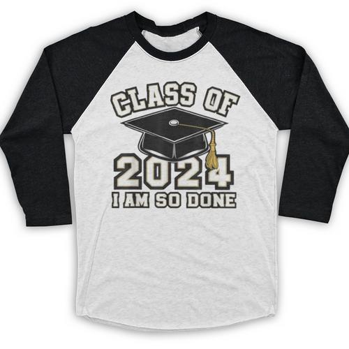 I'm Done With Class Of 2024 Graduation Done Class Of 2024 Baseball Raglan Shirt - Best Gift Smart