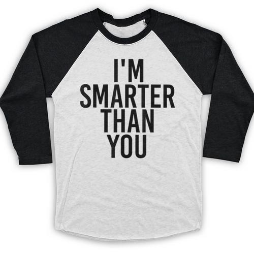 I'M SMARTER THAN YOU Shirt Graduation School Idea Baseball Raglan Shirt - Best Gift Smart