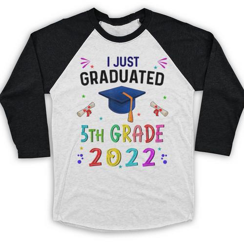 I Just Graduated 5th Grade Graduation Class 2022 Graduate Baseball Raglan Shirt - Best Gift Smart