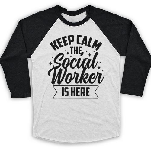 Keep Calm The Social Worker Is Here Graduation Work Job Baseball Raglan Shirt - Best Gift Smart