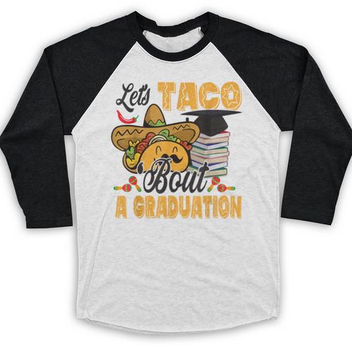 Let's Taco Bout A Graduation Graduation Party Baseball Raglan Shirt - Best Gift Smart