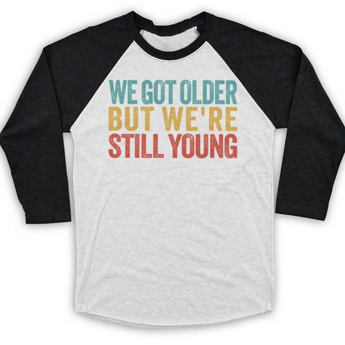 We Got Older But We’Re Still Young Nostalgia Emo Retro Baseball Raglan Shirt - Figerry