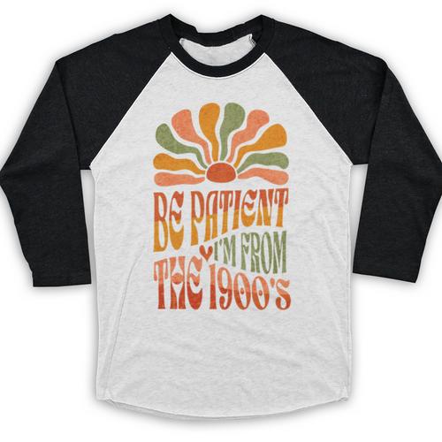 BE PATIENT I'M FROM THE 1900s FUNNY GROOVY Baseball Raglan Shirt - Figerry